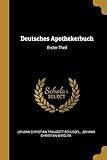 Deutsches Apothekerbuch: Erster Theil (German Edition)