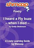 I heard a Fly buzz ? when I died ?: Shmoop Poetry Guide