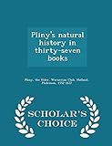 Pliny's natural history in thirty-seven books - Scholar's Choice Edition