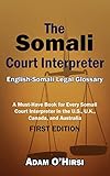 The Somali Court Interpreter: A Must-Have Book for Every Somali Court Interpreter in the U.S., U.K., Canada, and Australia.