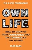 Own Life: How to Show Up with Confidence and Take Control of the Future
