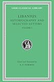 Libanius: Autobiography and Selected Letters (1-50) (Loeb Classical Library No. 478) (Volume I)