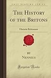 The History of the Britons: Historia Brittonum (Forgotten Books)