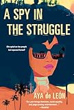 A Spy in the Struggle: A Riveting Must-Read Novel of Suspense