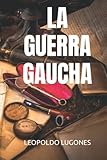 LA GUERRA GAUCHA (Spanish Edition)