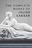 The Complete Works of Julius Caesar