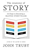 The Anatomy of Story: 22 Steps to Becoming a Master Storyteller