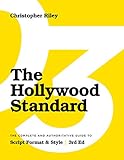 The Hollywood Standard - Third Edition: The Complete and Authoritative Guide to Script Format and Style