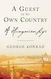 A Guest in My Own Country: A Hungarian Life
