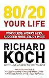 80/20 Your Life: Work Less, Worry Less, Succeed More, Enjoy More