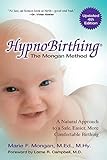 HypnoBirthing, Fourth Edition: The breakthrough natural approach to safer, easier, more comfortable birthing - The Mongan Method, 4th Edition