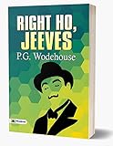 Right Ho, Jeeves: Hilarious Escapades by P. G. Wodehouse
