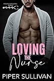 Loving the Nurse: A Small Town Single Dad Romance (Healing Love Book 2)