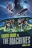Eighth Grade vs. the Machines (Adventures of the PSS 118)