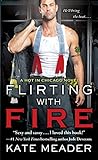 Flirting with Fire (Hot In Chicago Series)