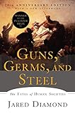 Guns, Germs, and Steel: The Fates of Human Societies (20th Anniversary Edition)