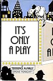It's only a play: A comedy