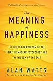 The Meaning of Happiness: The Quest for Freedom of the Spirit in Modern Psychology and the Wisdom of the East