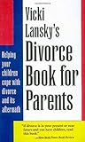 Vicki Lansky's Divorce Book for Parents: Helping Your Children Cope with Divorce and Its Aftermath (Lansky, Vicki)
