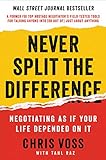 Never Split the Difference: Negotiating As If Your Life Depended On It: Unlock Your Persuasion Potential in Professional and Personal Life