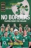 No Borders: Playing Rugby for Ireland (Behind the Jersey Series)