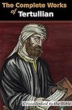 The Complete Works of Tertullian (33 Books): Cross-Linked to the Bible