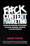 F#ck Content Marketing: Focus on Content Experience to Drive Demand, Revenue & Relationships