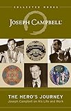 The Hero's Journey: Joseph Campbell on His Life and Work (The Collected Works of Joseph Campbell)