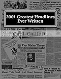 2001 Greatest Headlines Ever Written: A Collection to Inspire Your Own Great Headlines