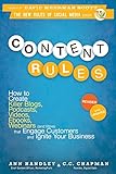 Content Rules: How to Create Killer Blogs, Podcasts, Videos, Ebooks, Webinars (and More) That Engage Customers and Ignite Your Business
