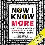 Now I Know More: The Revealing Stories Behind Even More of the World's Most Interesting Facts