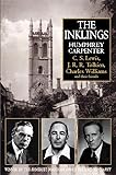 The Inklings : C.S.Lewis, J.R.R.Tolkien, Charles Williams and Their Friends