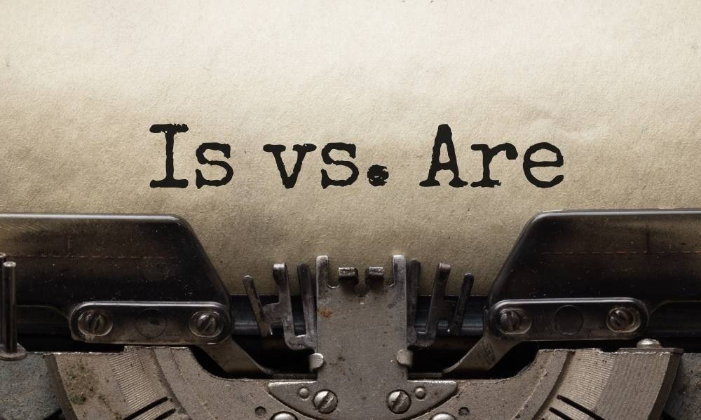 Is vs. Are: When to Use Are vs. Is (with Useful Examples) • 7ESL
