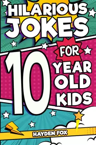 Hilarious Jokes For 10 Year Old Kids: An Awesome LOL Joke Book For Kids Filled With Tons of Tongue Twisters, Rib Ticklers, Side Splitters and Knock Knocks