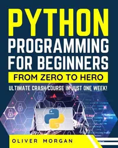 Python Programming for Beginners: Ultimate Crash Course From Zero to Hero in Just One Week!