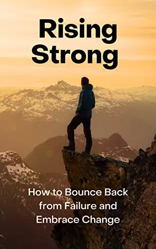 Rising Strong: How to Bounce Back from Failure and Embrace Change