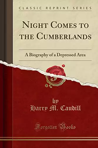 Night Comes to the Cumberlands: A Biography of a Depressed Area (Classic Reprint)