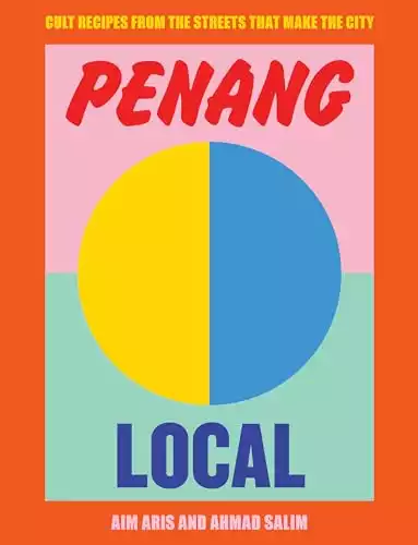 Penang Local: Cult Recipes From the Streets That Make the City