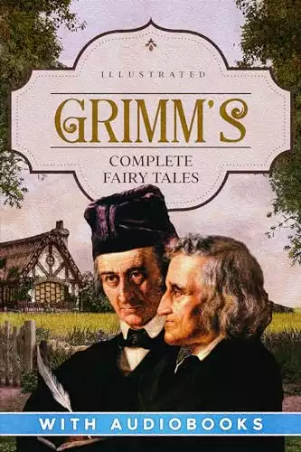 Grimm’s Complete Fairy Tales (Illustrated)