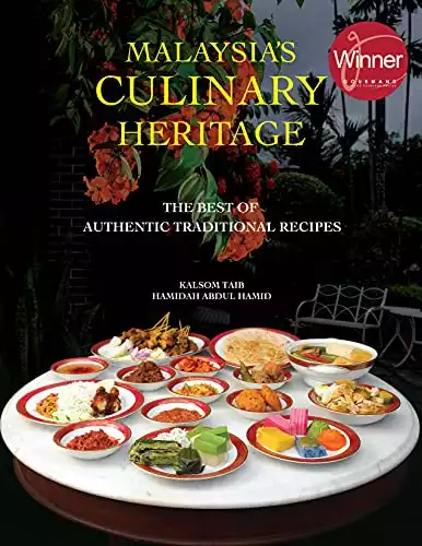 Malaysia's Culinary Heritage: The Best of Authentic Traditional Recipes