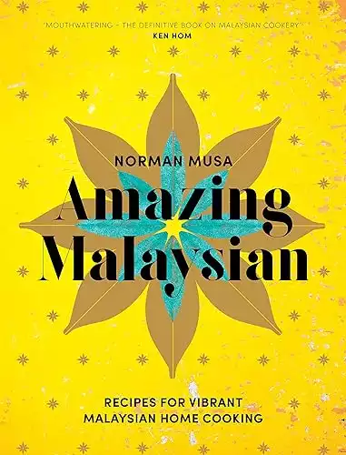 Amazing Malaysian: Recipes for Vibrant Malaysian Home Cooking