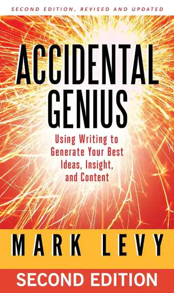 Accidental Genius: Using Writing to Generate Your Best Ideas
