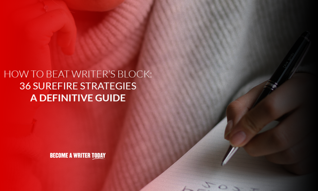 How to beat writer’s block 36 surefire strategies (A definitive guide)