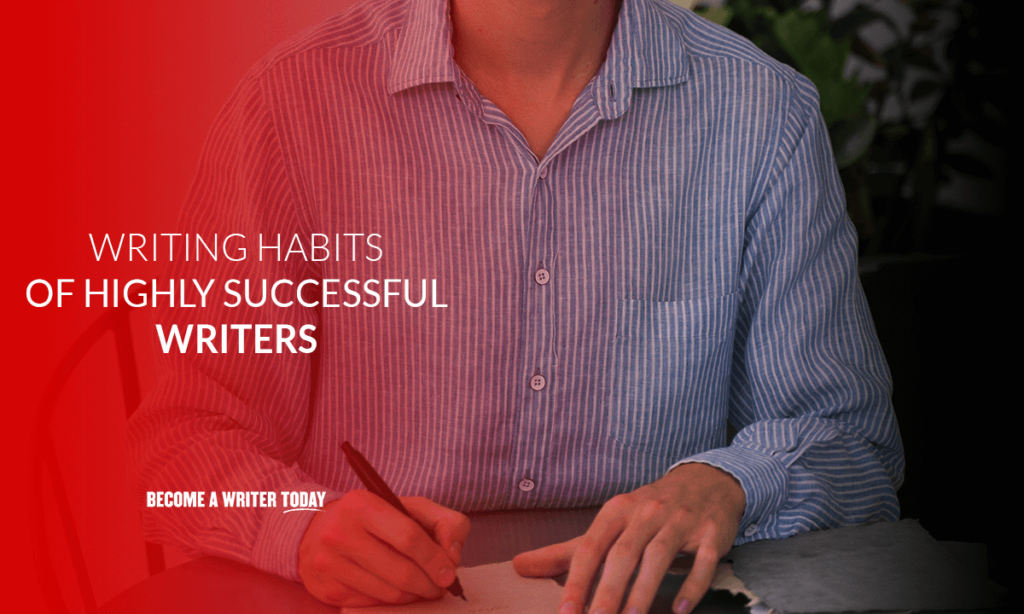 Writing habits of highly successful writers