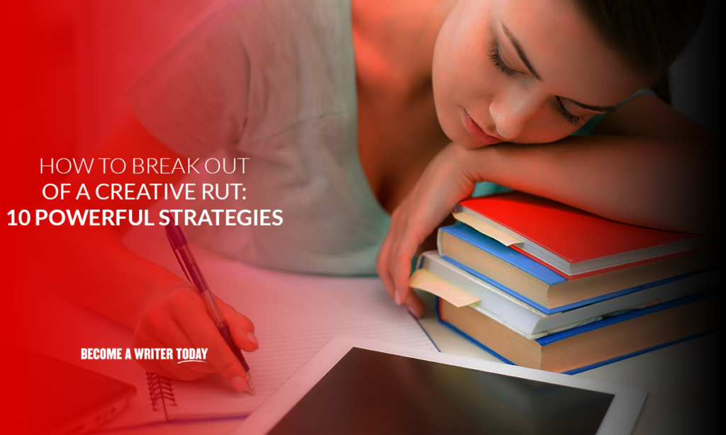 How to break out of a creative rut 10 powerful strategies