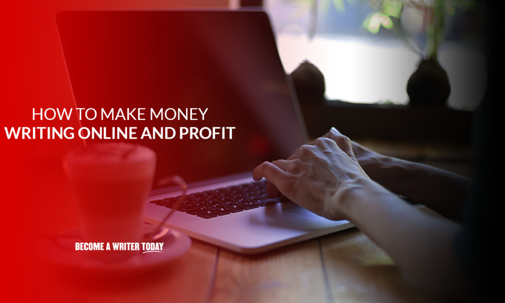 How to make money writing online and profit