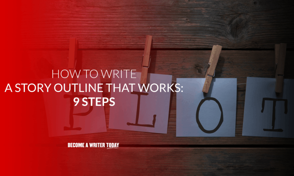 How to Write a Story Outline that Works 9 Steps