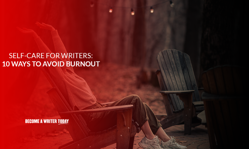 Self-care for writers 10 ways to avoid burnout