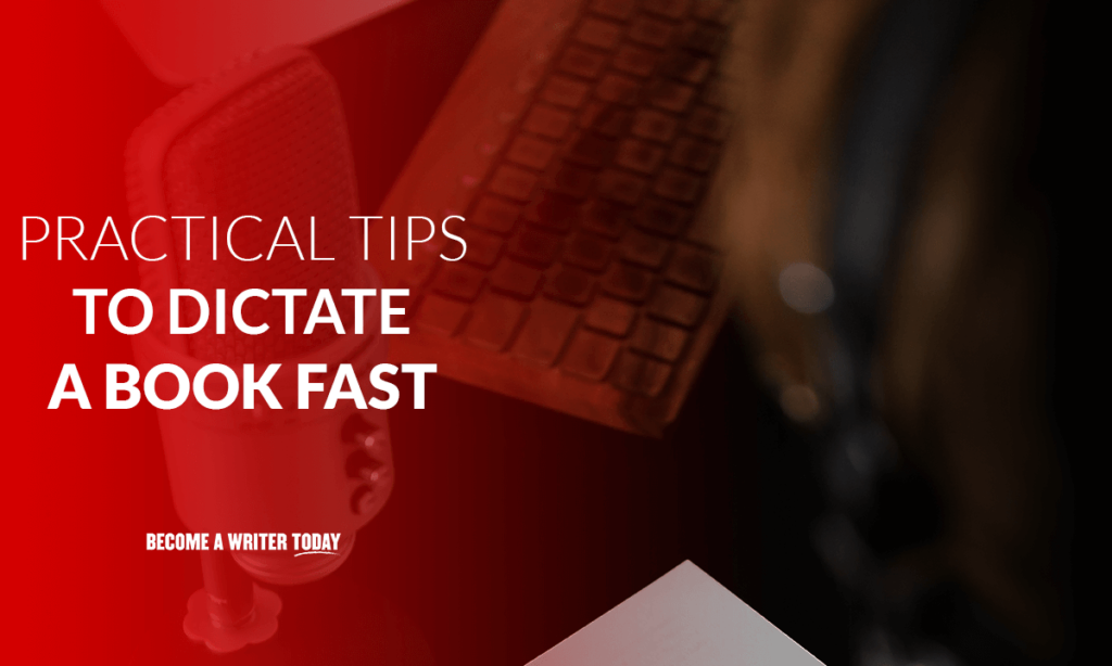 Practical tips to dictate a book fast