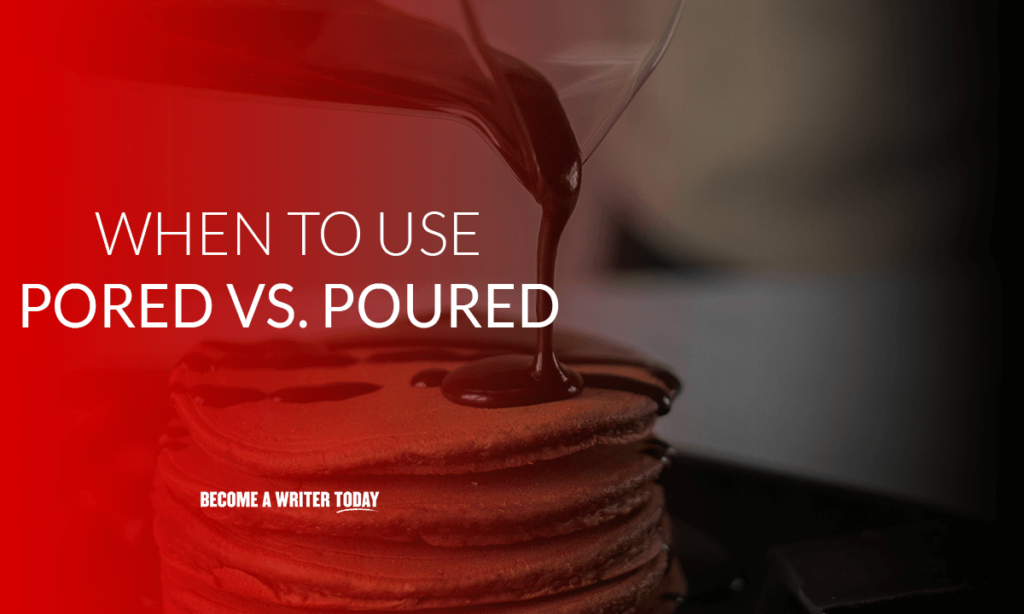 When to use pored vs poured?